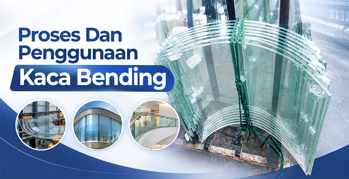 Proses Dan Penggunaan Kaca Bending