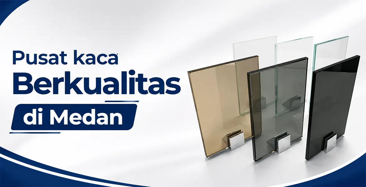 Pusat kaca Berkualitas di Medan