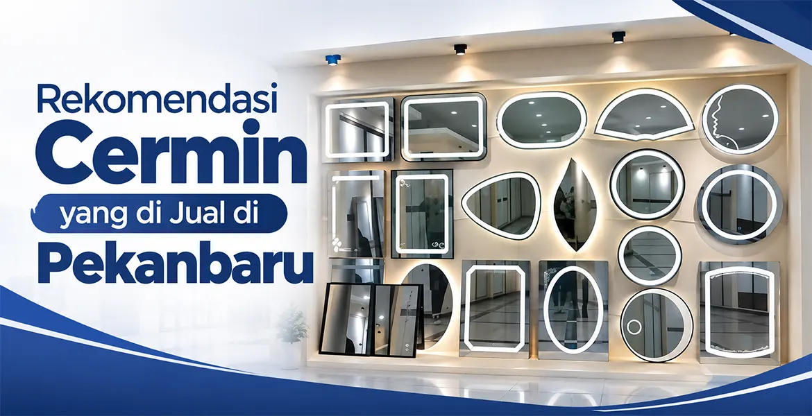 Rekomendasi Cermin yang di Jual di Pekanbaru