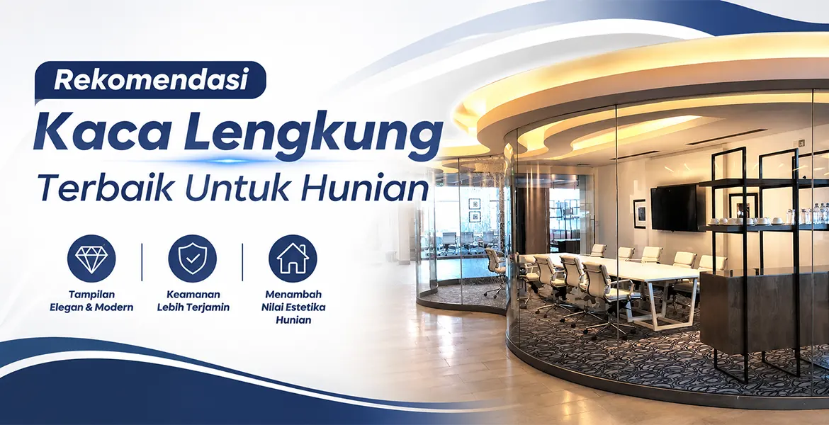 Rekomendasi Kaca Lengkung Terbaik Untuk Hunian