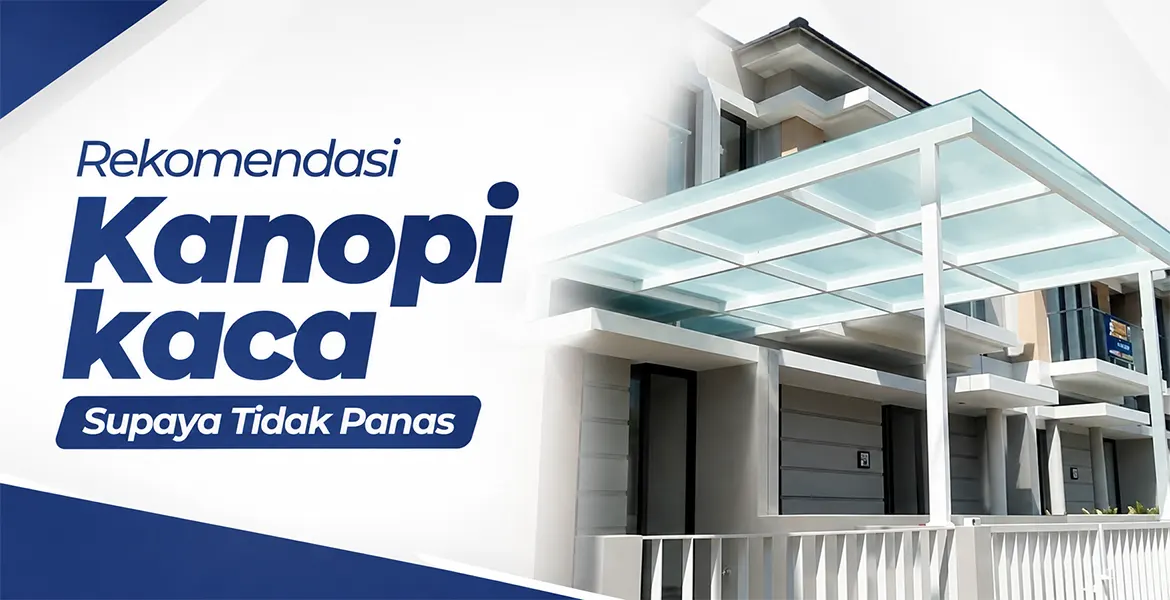 Rekomendasi Kanopi kaca Supaya Tidak Panas