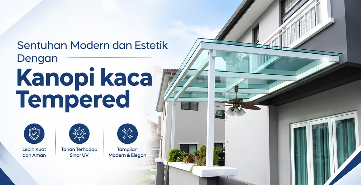 Sentuhan Modern dan Ekstetik Dengan Kanopi kaca Tempered