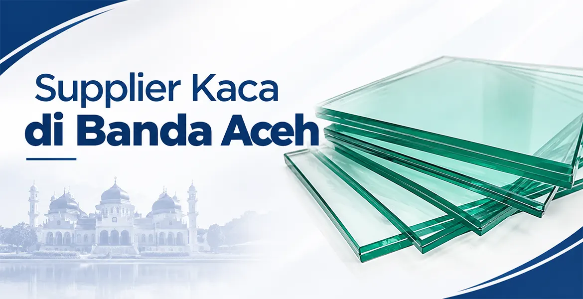 Supplier Kaca di Banda Aceh