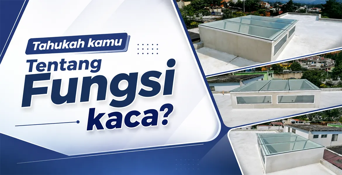 Tahukah kamu Tentang Fungsi kaca?