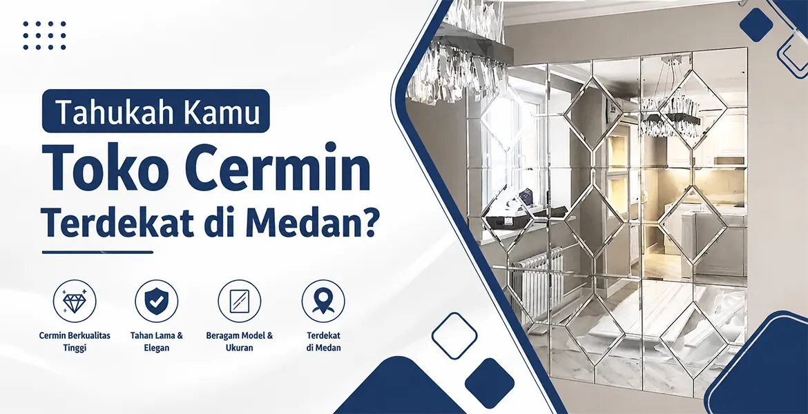 Tahukah Kamu Toko Cermin Terdekat di Medan?