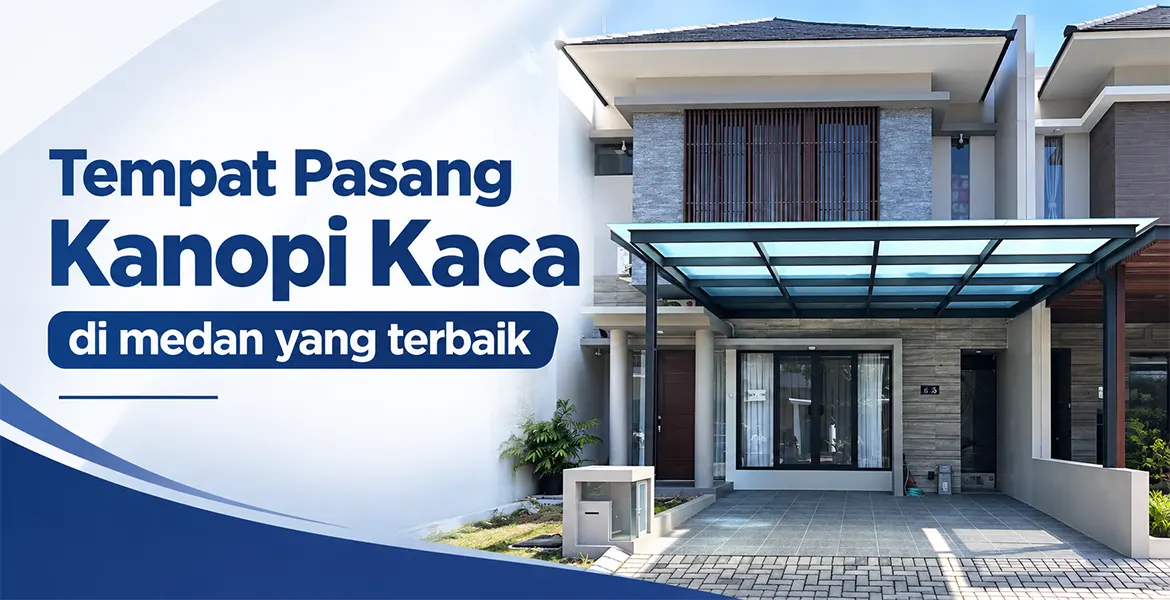 Tempat Pasang Kanopi Kaca di medan yang terbaik