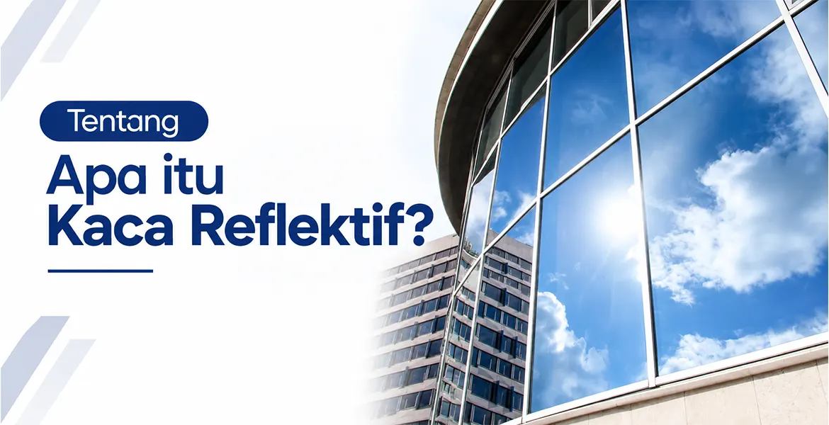 Tentang Apa itu Kaca Reflektif?