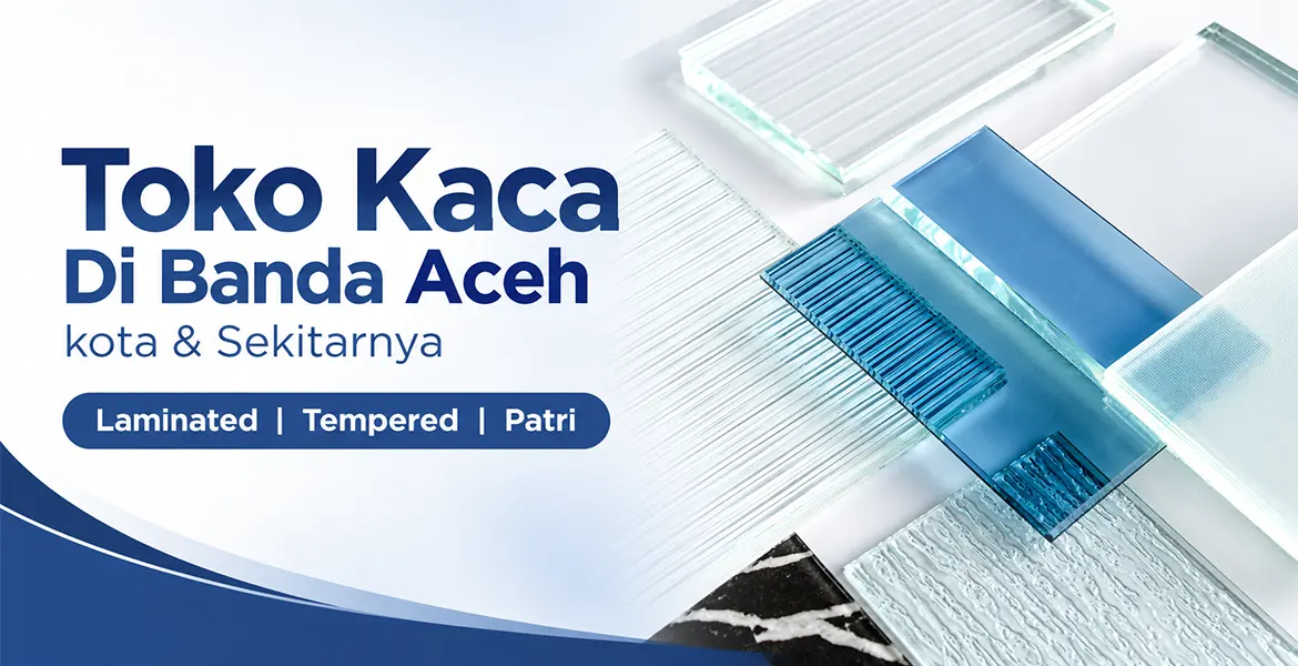 Toko Kaca Di Banda Aceh kota & Sekitarnya | Laminated |Tempered | Patri