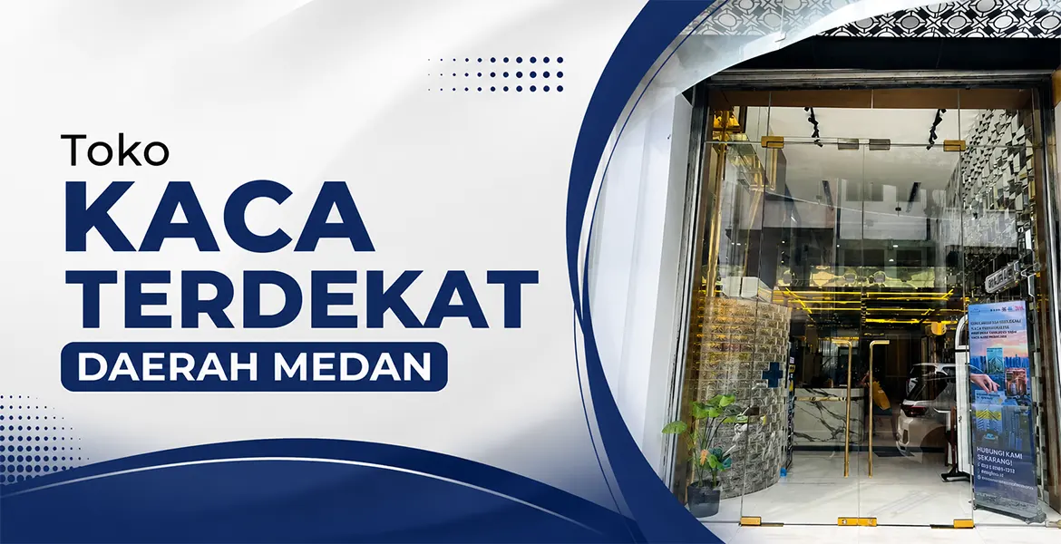 Toko Kaca Terdekat Daerah Medan